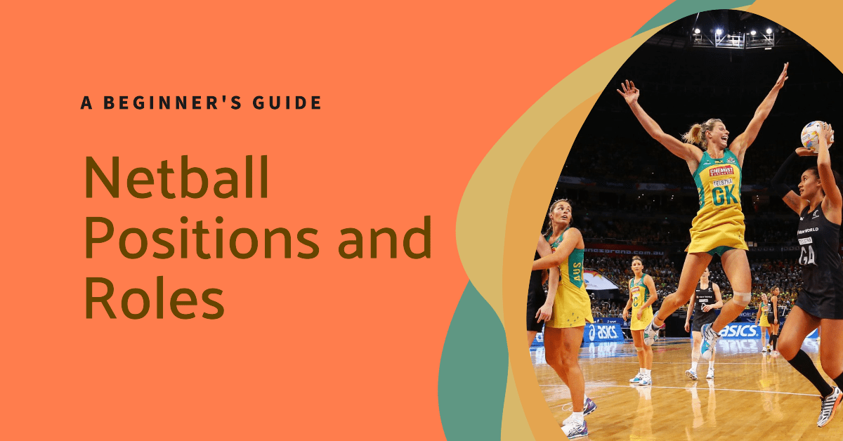 Mastering the Game: A Comprehensive Guide to Netball Positions and Rol ...