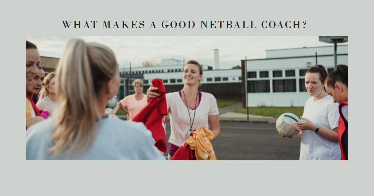 What Makes A Good Netball Coach? – SB Netball